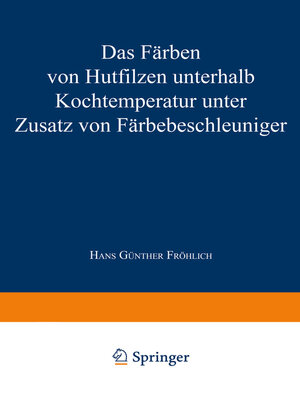 cover image of Das Färben von Hutfilzen unterhalb Kochtemperatur unter Zusatz von Färbebeschleuniger
